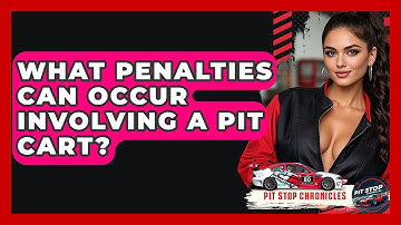 What Penalties Can Occur Involving A Pit Cart? - Pit Stop Chronicles
