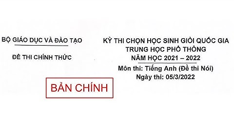 Đề thi Speaking | Kì thi học sinh giỏi quốc gia THPT môn tiếng Anh | Bộ GD&ĐT | Năm 2021-2022