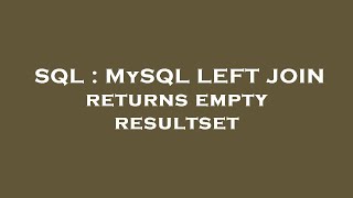 SQL : MySQL LEFT JOIN returns empty resultset