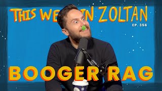 Archaic Booger Rag | This Week In Zoltan Ep. 356