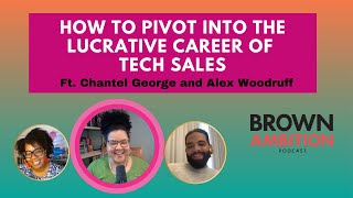 How to Pivot Into the Lucrative Career of Tech Sales Ft. Chantel George and Alex Woodruff