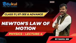 CLASS 11| NEWTON'S LAW OF MOTION | PHYSICS | LECTURE - 4 | IIT -JEE | MAINS & ADVANCED BY RAHUL SIR