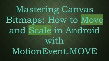 Mastering Canvas Bitmaps: How to Move and Scale in Android with MotionEvent.MOVE