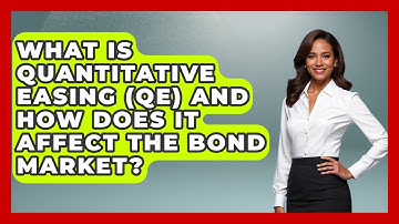 What Is Quantitative Easing (QE) And How Does It Affect The Bond Market? - Learn About Economics