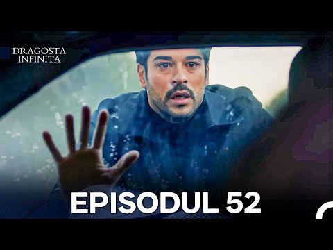 Dragoste Infinita Episodul 52