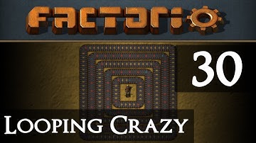 Factorio Looping Crazy Part 30