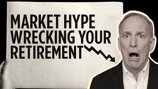 Don’t Let Market Hype Wreck Your Retirement