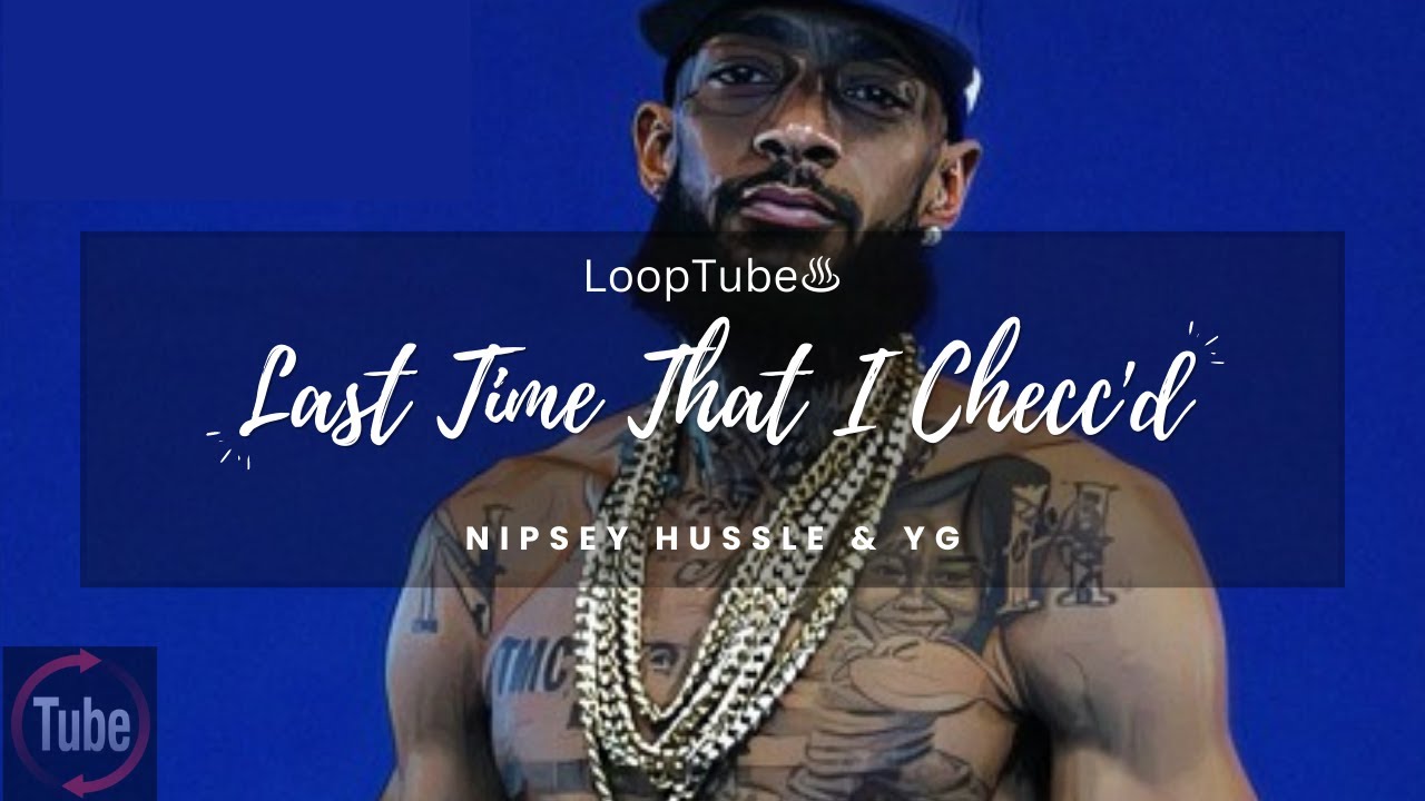 Last Time That I Checc'd | Nipsey Hussle & YG ♨️ (1HR Loop) - YouTube