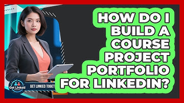 How Do I Build A Course Project Portfolio For LinkedIn? - Get Linked Together