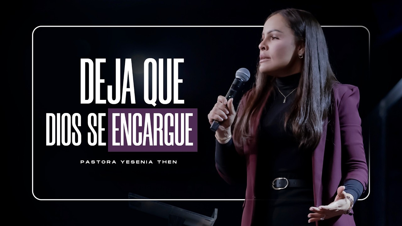 DEJA QUE DIOS SE ENCARGUE - Pastora Yesenia Then - YouTube