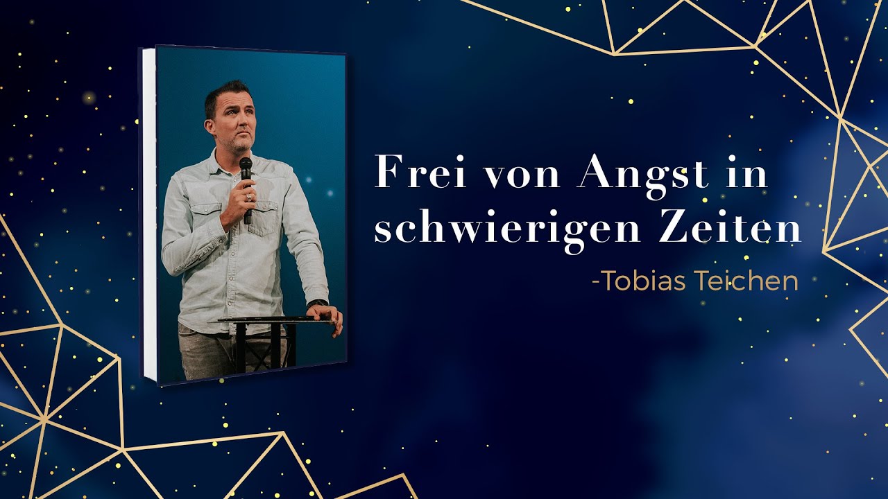 Frei von Angst in schwierigen Zeiten Tobias Teichen YouTube