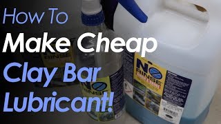 How To Make Cheap Clay Bar Lubricant!