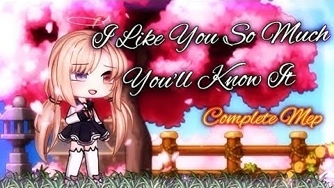 I Like You So Much Youll Know It // Mep {COMPLETE} //  Glmv // PLEASE READ DESCRIPTION