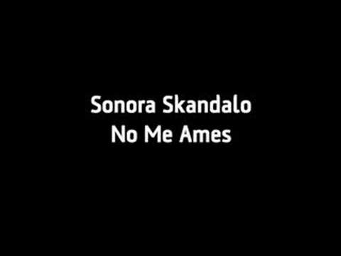 Sonora Skandalo - No Me Ames