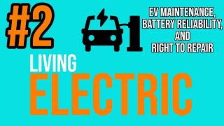 EV Maintenance, Reliability, and Right to Repair - S2E02 @LivingElectricPodcast