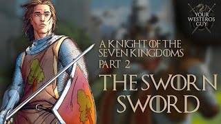 The Sworn Sword: Dunk & Egg (A Knight of the Seven Kingdoms) Part 2 - GOT Lore