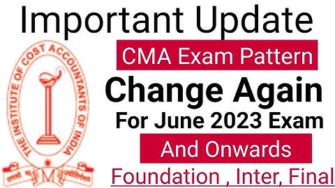 important news regarding cma exam pattern change for june 23 exam and onward for all cma students