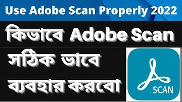 Kivabe Adobe Scan Sothik Vabe Babohar Korbo || How To Use Adobe Scan Use Properly 2022