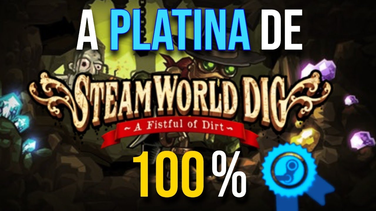 MINERANDO ATÉ O CENTRO DA TERRA - A platina de Steamworld Dig