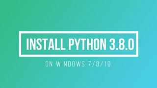 how to install python 3.8.0 on windows 7/8/10