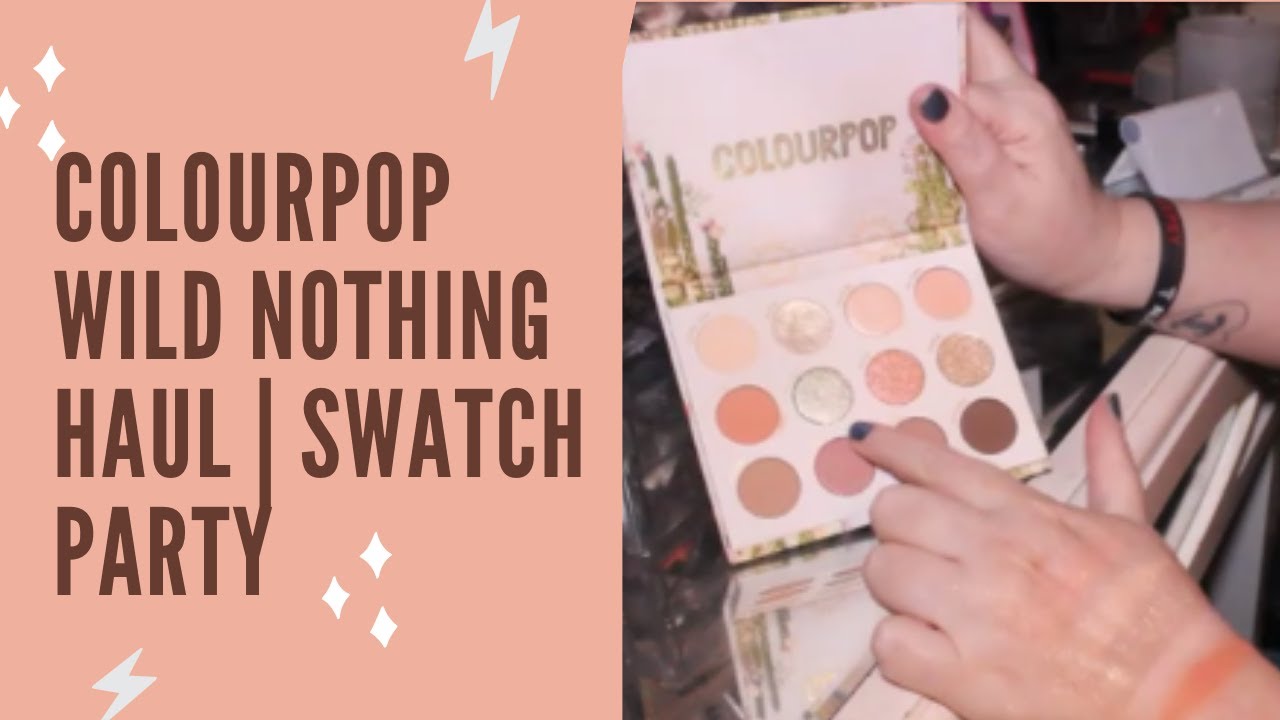 COLOURPOP WILD NOTHING HAUL | SWATCH PARTY