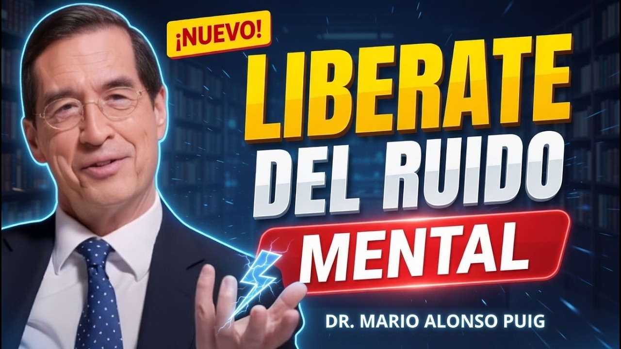 Elimina El Ruido Mental Y Cambia Tu Vida  | Dr. Mario Alonso Puig