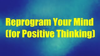 Stop Negative Thoughts & Think Positively At All Times - Subliminal Affirmations Meditation