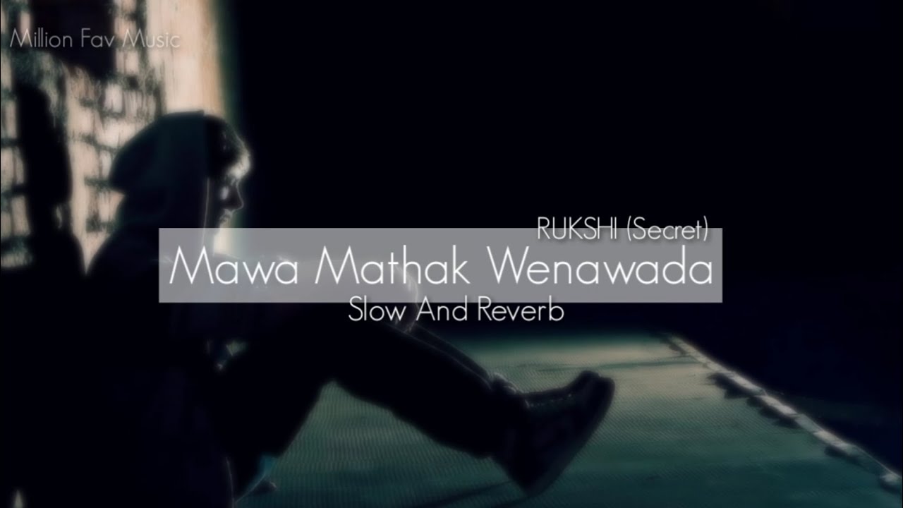 Mathak MAWA MATHAK WENAWADA | RUKSHI(SECRET) SLOW AND REVERB SONG. - YouTube