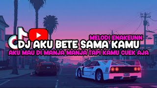 DJ Aku Bete Sama Kamu ー Manis Manja Group ||  Melodi Kanee 