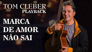 Tom Cleber - Marca de Amor Não Sai Playback