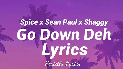 Spice x Sean Paul x Shaggy - Go Down Deh Lyrics | Strictly Lyrics