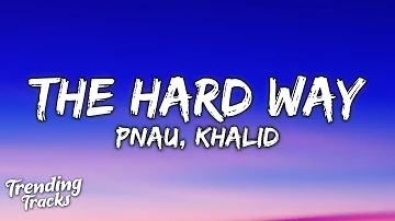 PNAU & Khalid - The Hard Way (Lyrics)