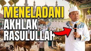 Meneladani Akhlak Rasulullah  Dakwah Ustadz Dasad Latif
