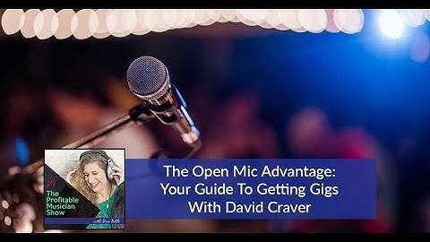 The Open Mic Advantage: Your Guide To Getting Gigs With David Craver