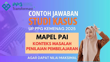 STUDI KASUS | MAPEL PAI | KONTEKS MASALAH PENILAIAN PEMBELAJARAN | UP PPG KEMENAG 2025