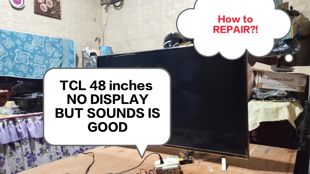 TCL 48 INCHES LED TV NO DISPLAY BUT SOUND IS GOOD (backlight and BL