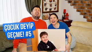 ÇOCUK DEYİP GEÇME! #5