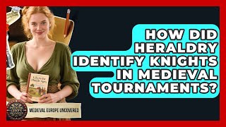 How Did Heraldry Identify Knights In Medieval Tournaments? - Medieval Europe Uncovered