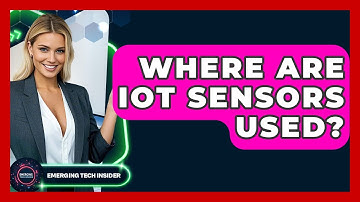 Where Are IoT Sensors Used? - Emerging Tech Insider