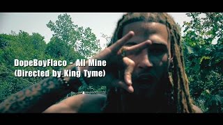 Watch In Hd Dopeboyflaco - All Mine Directed By King Tyme