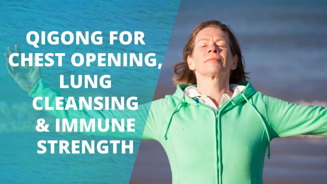 Qigong For Chest Opening, Lung Cleansing And Immune Strength | Chi Gong ...