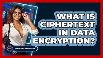 What Is Ciphertext In Data Encryption? - Emerging Tech Insider
