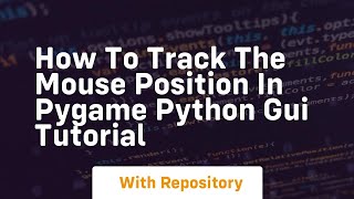 How to track the mouse position in pygame python gui tutorial