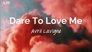 Dare To Love Me - Avril Lavigne (Lyrics)