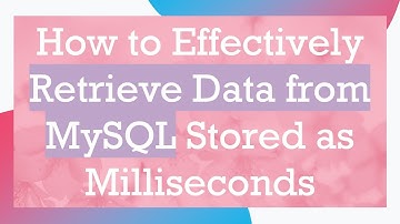 How to Effectively Retrieve Data from MySQL Stored as Milliseconds