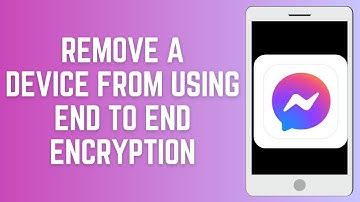 How To Remove A Device From Using End to End Encryption for Facebook Messenger