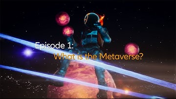 Understanding the Metaverse – Episode 1