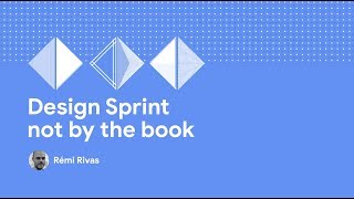 Design Sprint I O 2019 Remi Rivas Design Sprint NOT by the book