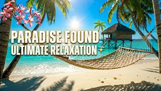 Paradise Found 🌴✨ | Ultimate Relaxation 