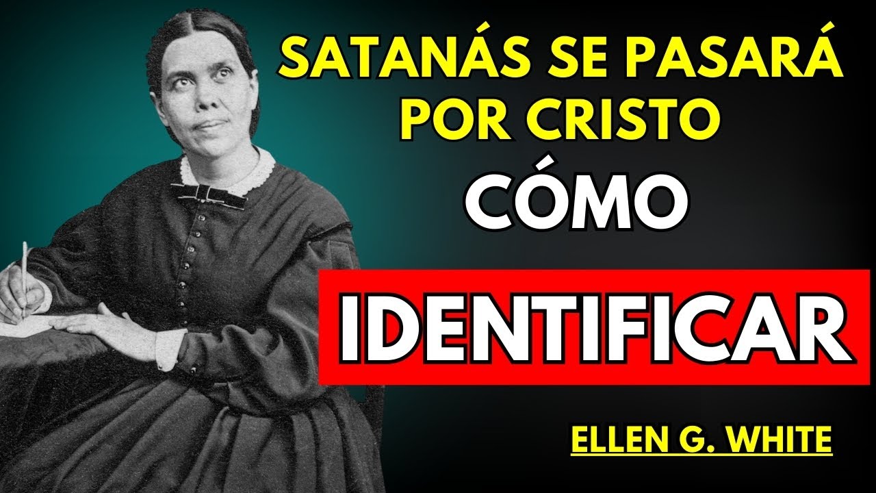 SATANÁS Se Hará Pasar Por Cristo — Ellen White Enseña Cómo NO Caer en Esto